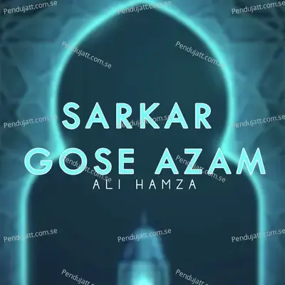 Sarkar Gose Azam - Ali Hamza
