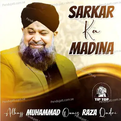 Sarkar Ka Madina - Alhajj Muhammad Owais Raza Qadri album cover 