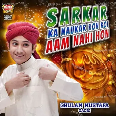 Sarkar Ka Naukar Hon Koi Aam Nahi Hon - Ghulam Mustafa Qadri album cover 