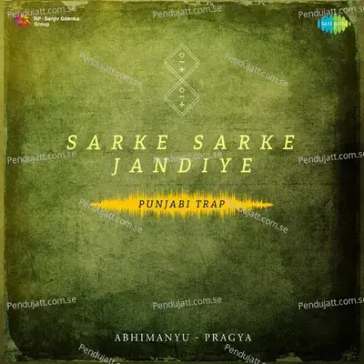 Sarke Sarke Jandiye Punjabi Trap - Abhimanyu-Pragya album cover 