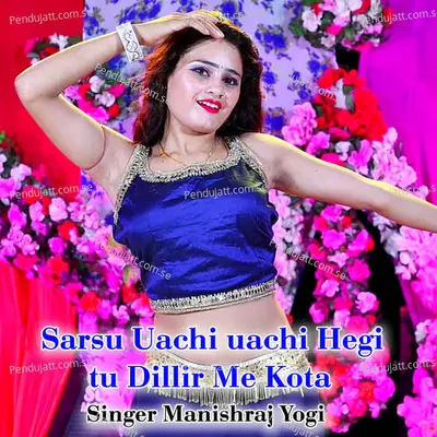 Sarsu Uachi Uachi Hegi Tu Dillir Me Kota - Manishraj yogi album cover 
