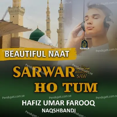 Sarwar Ho Tum Aqa Ho Tum - Hafiz Umar Farooq Naqshbandi album cover 