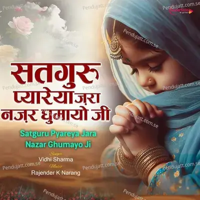 Satguru Pyareya Jara Nazar Ghumayo Ji - Vidhi Sharma album cover 