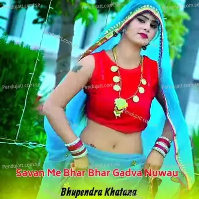 Savan Me Bhar Bhar Gadva Nuwau - Bhupendra Khatana