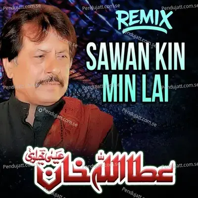Sawan Kin Min Lai Remix - Attaullah Khan Esakhelvi album cover 