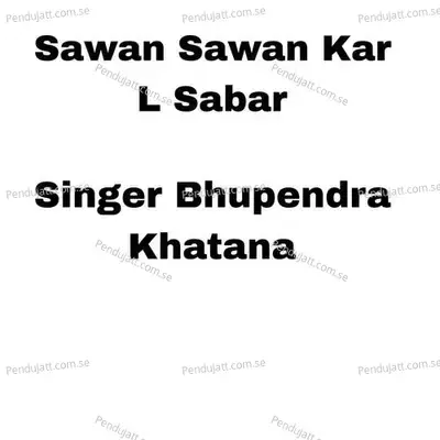 Sawan Sawan Kar L Sabar - Bhupendra Khatana album cover 