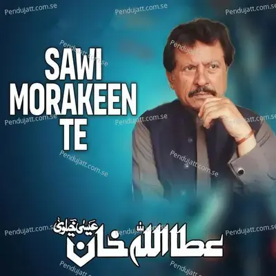 Sawi Morakeen Te - Attaullah Khan Esakhelvi album cover 