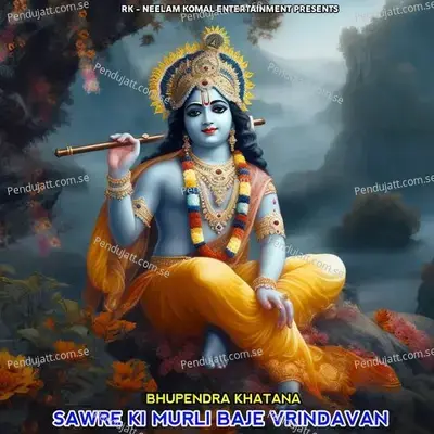 Sawre Ki Murli Baje Vrindavan - Bhupendra Khatana