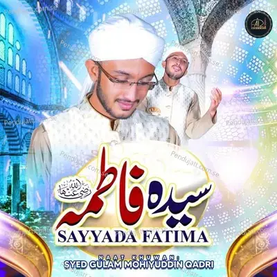 Sayyada Fatima - Syed Gulam Mohiyuddin Qadri album cover 