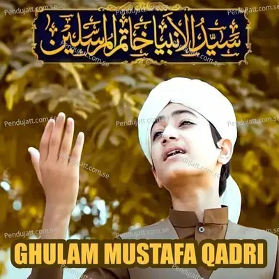 Sayyed Ul Ambiya Khatam Ul Mursaleen - Ghulam Mustafa Qadri album cover 