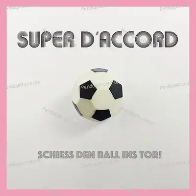 Schie   Den Ball Ins Tor - SUPER DACCORD album cover 