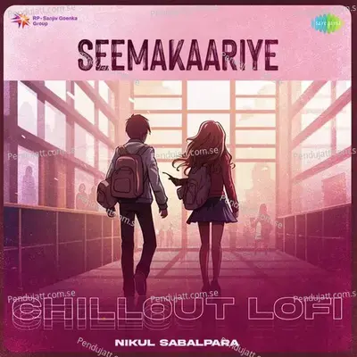 Seemakaariye - Chillout Lofi - Nikul Sabalpara album cover 