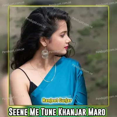 Seene Me Tune Khanjar Maro - Ranjeet Gurjar album cover 
