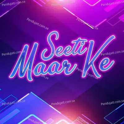 Seeti Maar Ke - Geeta Zaildar cover album