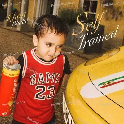 Self Trained - Khan Bhaini