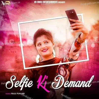 Selfie Ki Demand - Raju Punjabi album cover 