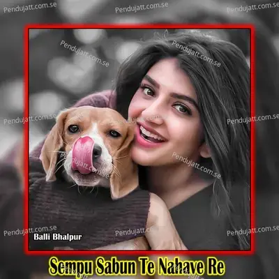 Sempu Sabun Te Nahave Re - Balli Bhalpur