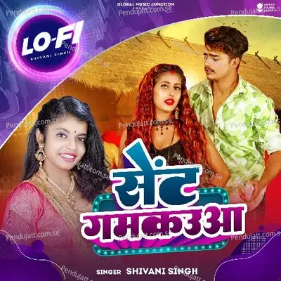 Sent Gamkauwa  Lo-Fi  - Shivani Singh