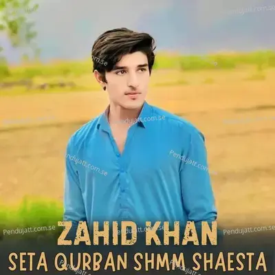 Seta Qurban Shmm Shaesta - Zahid Khan album cover 