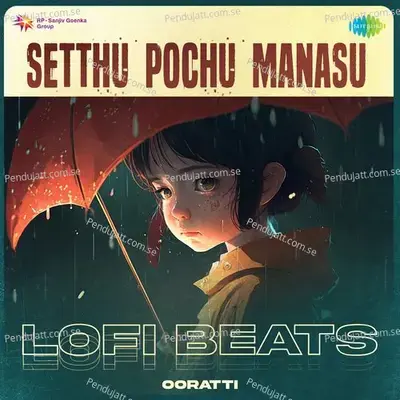 Setthu Pochu Manasu - Lofi Beats - Ooratti album cover 