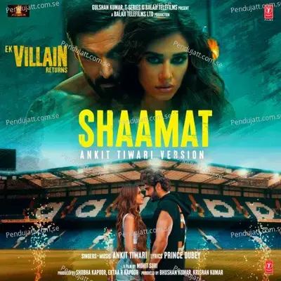 Shaamat   From  Quot Ek Villain Returns Quot - Ankit Tiwari album cover 