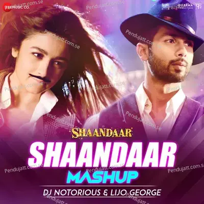 Shaandaar Mashup By Dj Notorious &Amp; Lijo George - Amit Trivedi album cover 