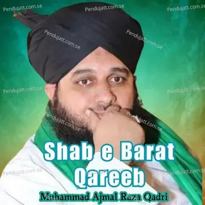 Shab E Barat Qareeb - Muhammad Ajmal Raza Qadri album cover 