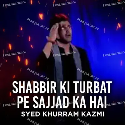 Shabbir Ki Turbat Pe Sajjad Ka Hai - Syed Khurram Kazmi album cover 