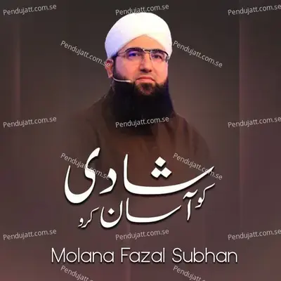 Shadi Ko Asan Karo - Molana Fazal Subhan album cover 