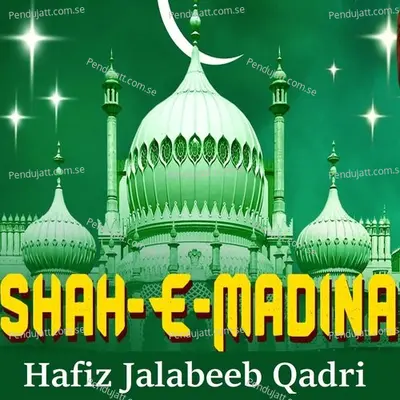 Shah-E-Madina - Hafiz Jalabeeb Qadri album cover 