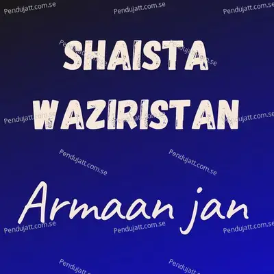 Shaista Waziristan - Armaan jan album cover 