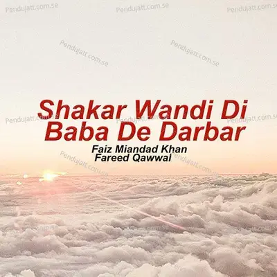 Shakar Wandi Di Baba De Darbar - Faiz Miandad Khan Fareed Qawwal album cover 