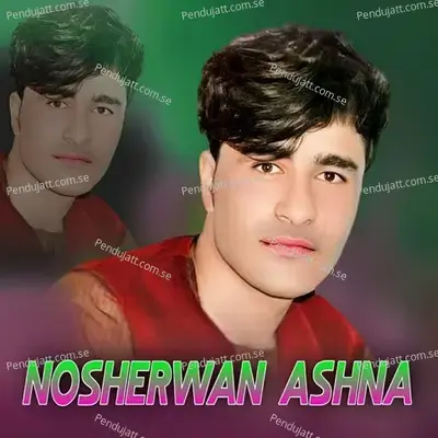 Shakolai Me Janan - Nosherwan Ashna