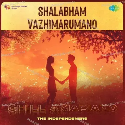 Shalabham Vazhimaruma - Chill Amapiano - The Independeners album cover 