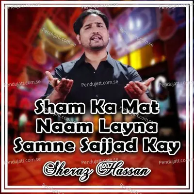 Sham Ka Mat Naam Layna Samne Sajjad Kay - Sheraz Hassan album cover 