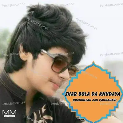 Shar Bola Da Khudaya - Ubaidullah Jan Kandahari cover album