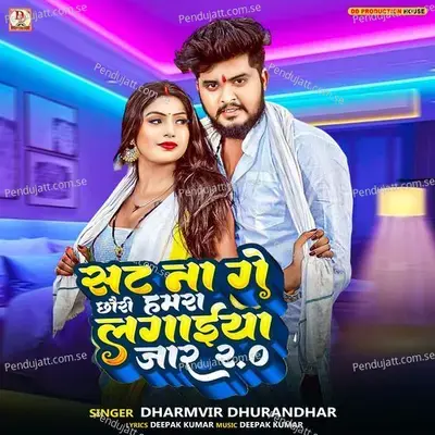 Shat Na Ge Chhori Hamra Lagaiya Jaar 2 - Dharmvir Dhurandhar album cover 