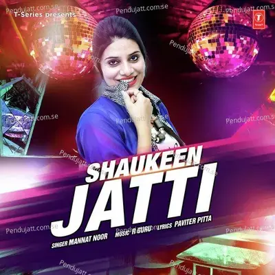 Shaukeen Jatti - Mannat Noor album cover 