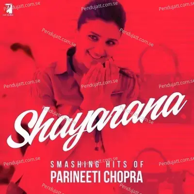 Shayarana - Smashing Hits Of Parineeti Chopra - Various Artists cover album