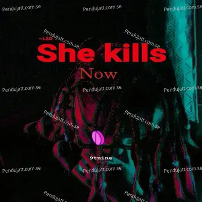 She Kills Now - 9TNINE