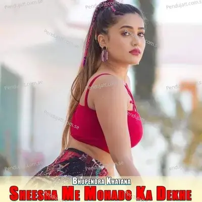 Sheesha Me Mohado Ka Dekhe - Bhupendra Khatana album cover 