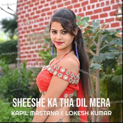 Sheeshe Ka Tha Dil Mera - Kapil Mastana album cover 