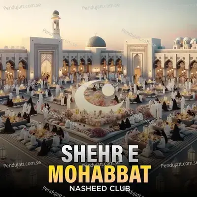 Shehr E Mohabbat - Nasheed Club album cover 