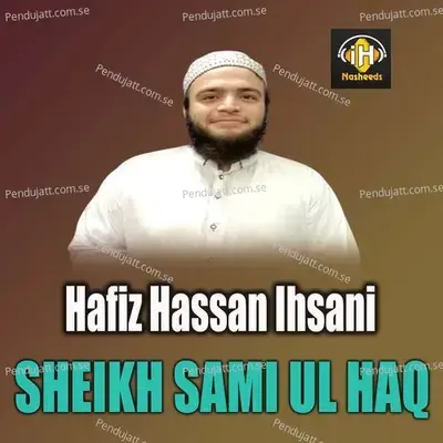 Sheikh Sami Ul Haq - Hafiz Hassan Ihsani album cover 