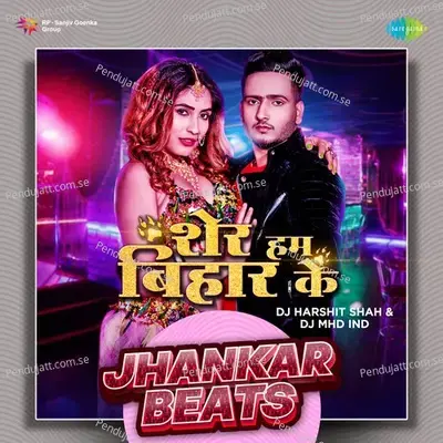 Sher Hum Bihar Ke - Jhankar Beats - DJ Harshit Shah album cover 