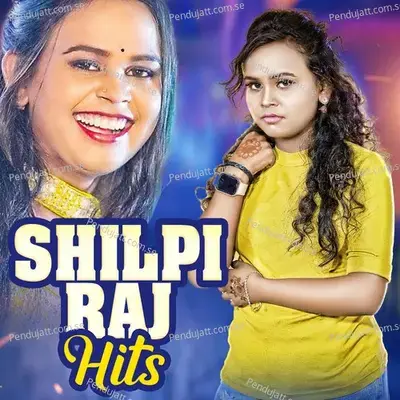 Shilpi Raj Hits - Shilpi Raj cover album