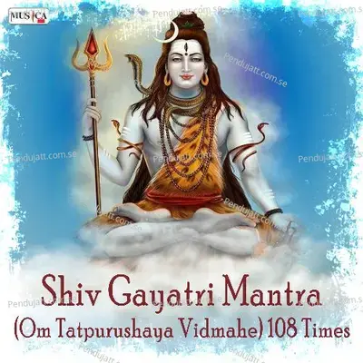 Shiv Gayatri Mantra (Om Tatpurushaya Vidmahe) 108 Times - Chorus
