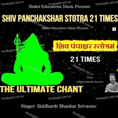 Shiv Panchakshar Stotra 21 Times - Siddharth Shankar Srivastav album cover 