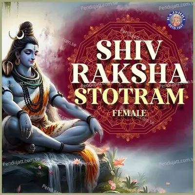 Shiv Raksha Stotram - Female - Dhanashri Deshpande album cover 