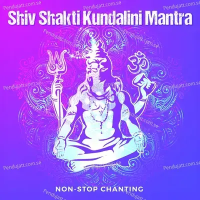 Shiv Shakti Kundalini Mantra  Non-Stop Chanting  - Abhilasha Chellam